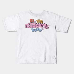 It's the Autonomy, Stupid. Kids T-Shirt